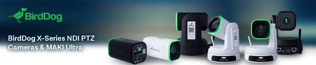 BirdDog: X-Series NDI PTZs & MAKI Ultra 4K Solutions